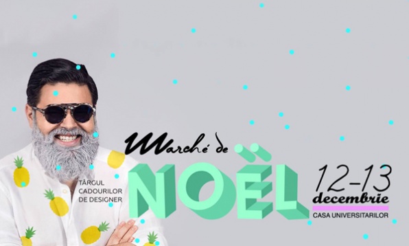 NOËL. MARCHÉ DE NOËL. – Târgul cadourilor de designer