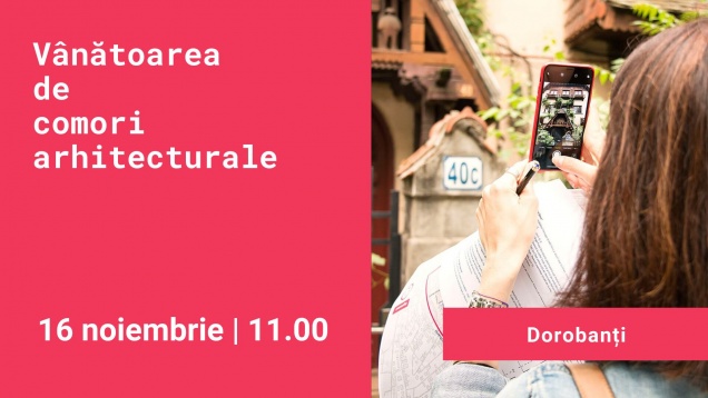 Vânătoare de comori arhitecturale în Dorobanți