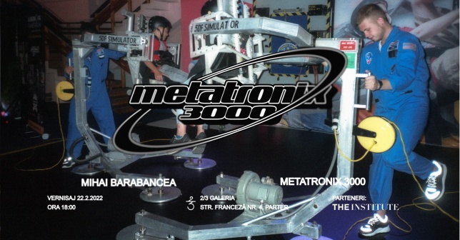 Mihai Barabancea  expune la 2/3 Galeria cel mai recent proiect al său “Metatronix 3000”