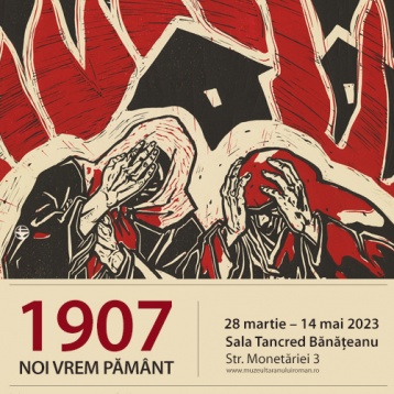 Expoziția 1907. NOI VREM PĂMÂNT la Sala Tancred Bănățeanu | Muzeul Național al Țăranului Român