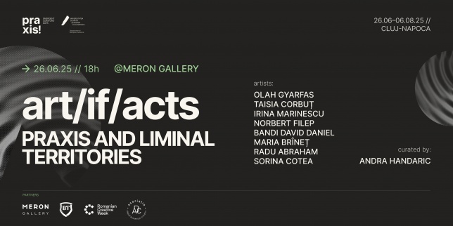 Meron Gallery găzduiește expoziția ‘art/if/acts. Praxis and Liminal Territories’